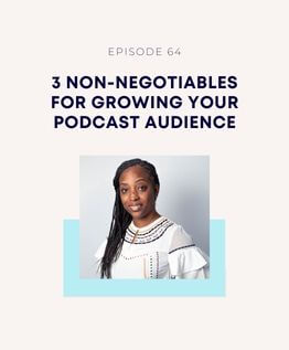 Three non-negotiables for growing your podcast audience