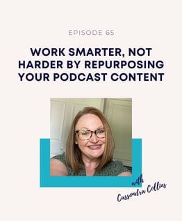 Work smarter, not harder by repurposing your podcast content